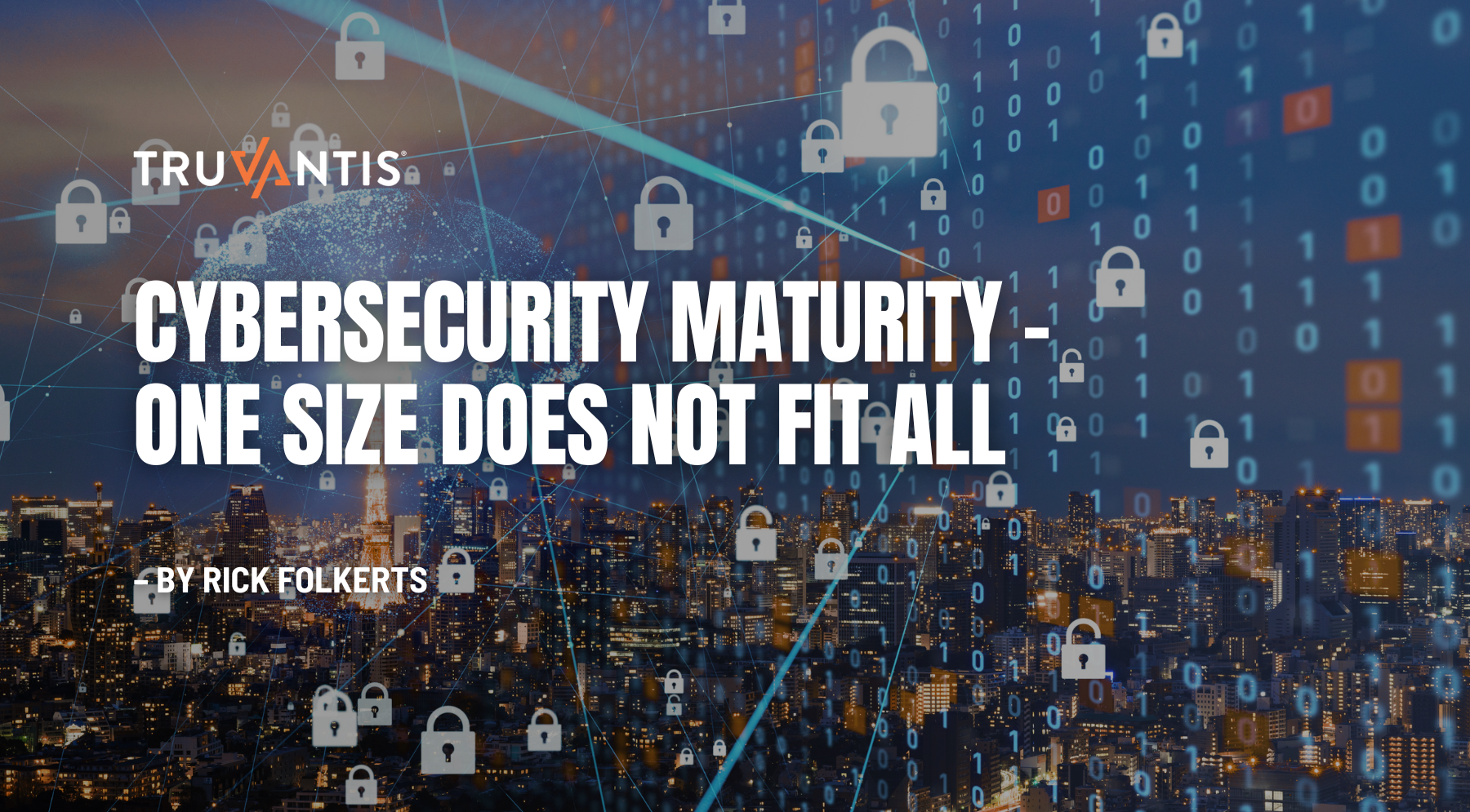 Truvantis - Cybersecurity Maturity - One Size Does Not Fit All 